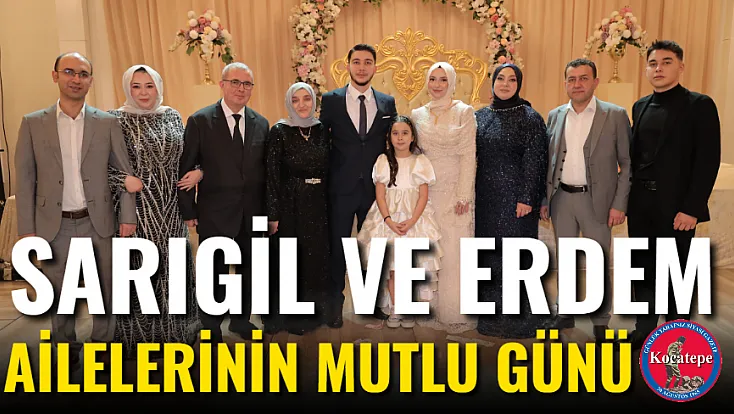 Sarıgil ve Erdem Ailelerinin Mutlu Günü