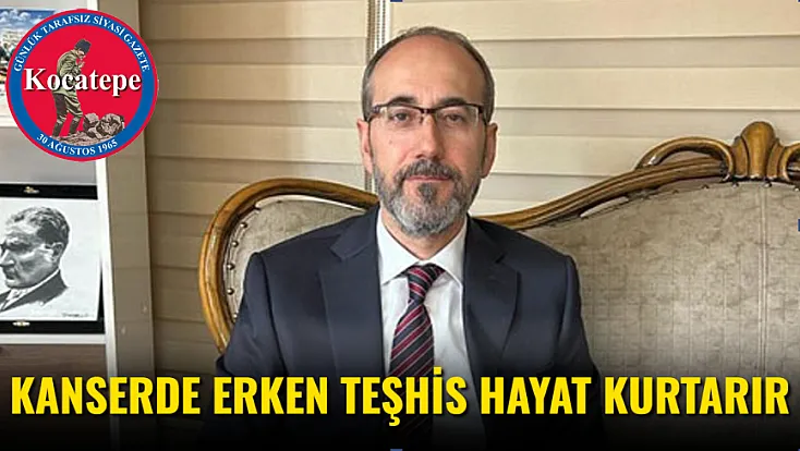 Kanser’e Erken Teşhis Hayat Kurtarır