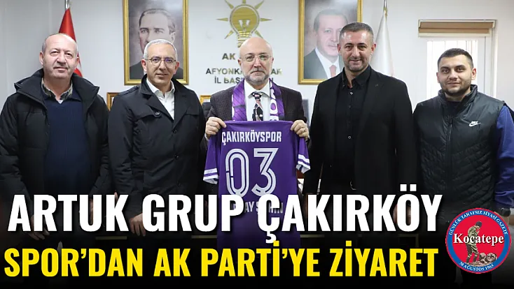 Artuk Grup Çakırköy Spor’dan AK Parti’ye Ziyaret
