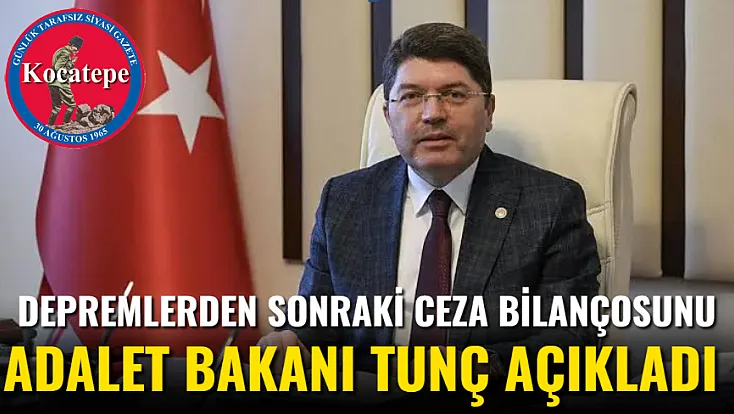 Depremlerden Sonraki Ceza Bilançosunu Adalet Bakanı Tunç Açıkladı