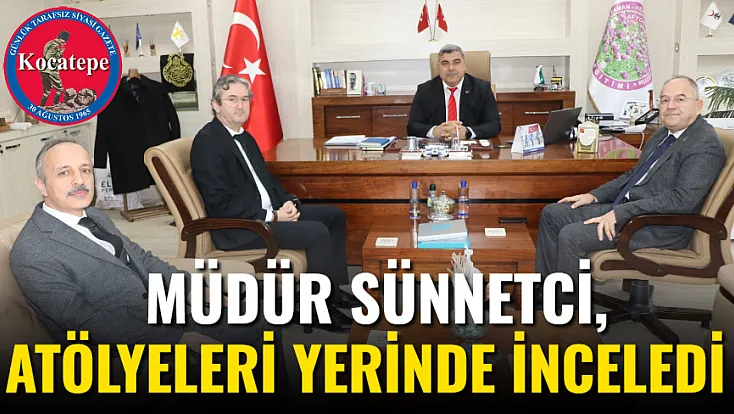 Müdür Sünnetci, Atölyeleri Yerinde İnceledi