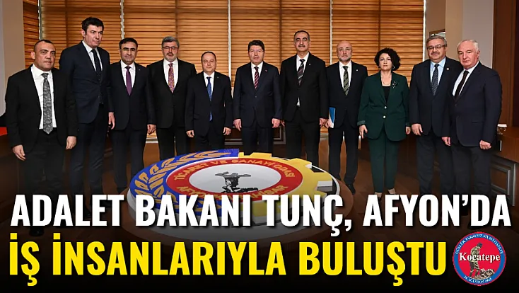 Adalet Bakanı Tunç, Afyon’da İş İnsanlarıyla Buluştu