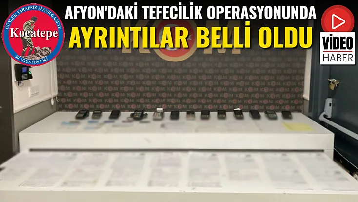 Afyon'daki Tefecilik Operasyonunda Ayrıntılar Belli Oldu
