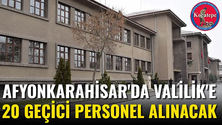 Afyonkarahisar'da Valilik'e 20 Geçici Personel Alınacak