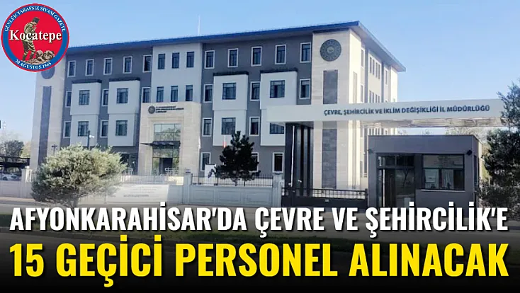 Afyonkarahisar'da Çevre ve Şehircilik'e 15 Geçici Personel Alınacak