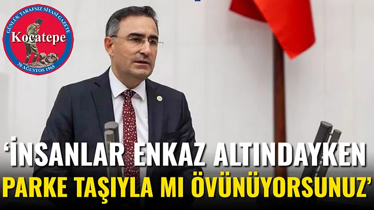 ‘İnsanlar Enkaz Altındayken Parke Taşıyla Mı Övünüyorsunuz’