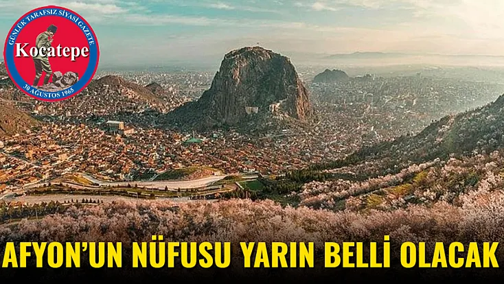 Afyon’un Nüfusu Yarın Belli Olacak