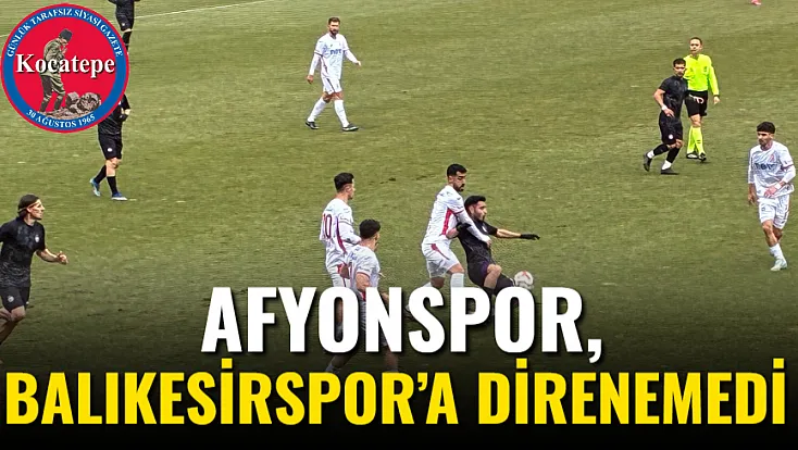 Afyonspor, Balıkesirspor’a Direnemedi