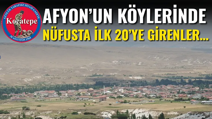 Afyon’un Köylerinde Nüfusta İlk 20’ye Girenler…