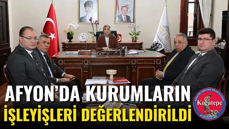 Afyon’da Kurumların İşleyişleri Değerlendirildi