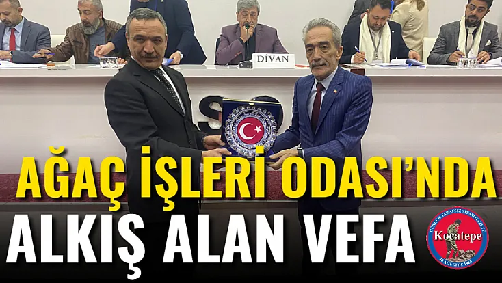 Ağaç İşleri Odası’nda Alkış Alan Vefa
