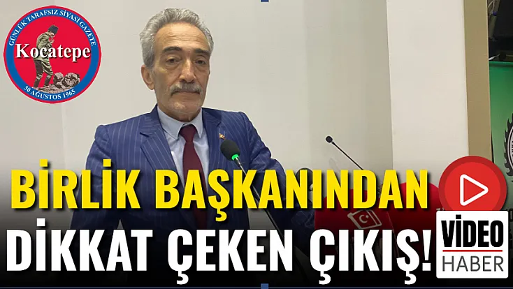 Birlik Başkanından Dikkat Çeken Çıkış!