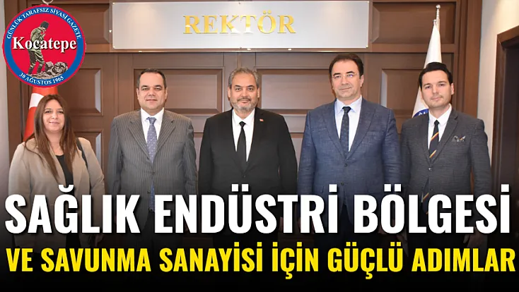 Sağlık Endüstri Bölgesi ve Savunma Sanayisi İçin Güçlü Adımlar