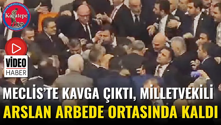 Meclis’te Kavga Çıktı, Milletvekili Arslan Arbede Ortasında Kaldı