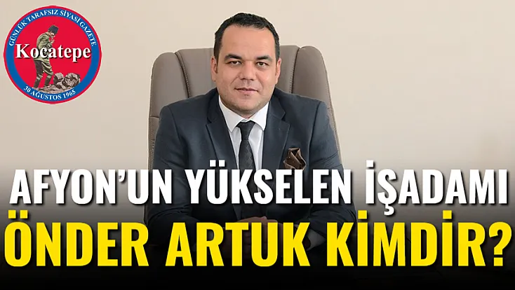 Afyon’un Yükselen İşadamı Önder Artuk Kimdir?