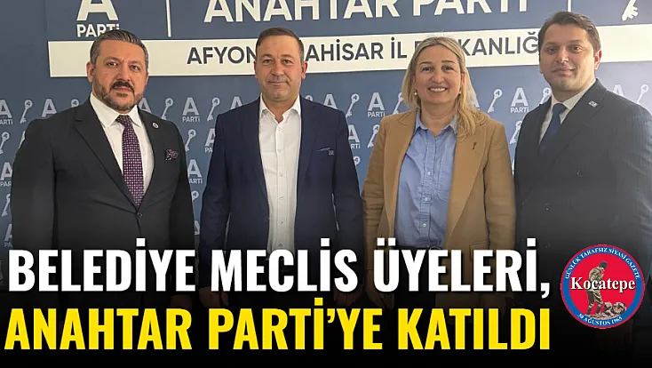 Belediye Meclis Üyeleri, Anahtar Parti’ye Katıldı