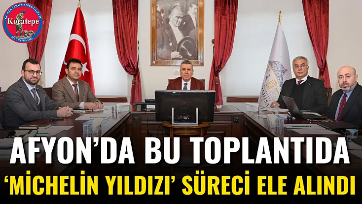 Afyon’da Bu Toplantıda ‘Michelin Yıldızı’ Süreci Ele Alındı