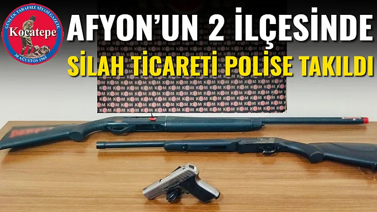 Afyon’un 2 İlçesinde Silah Ticareti Polise Takıldı