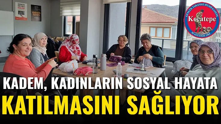 KADEM, Kadınların Sosyal Hayata Katılmasını Sağlıyor