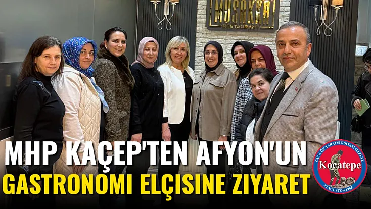 MHP KAÇEP'ten Afyon'un Gastronomi Elçisine Ziyaret