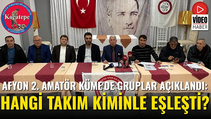 Afyon 2. Amatör Küme'de Gruplar Açıklandı: Hangi Takım Kiminle Eşleşti?