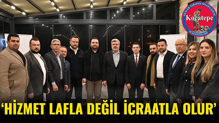 ‘Hizmet Lafla Değil İcraatla Olur’