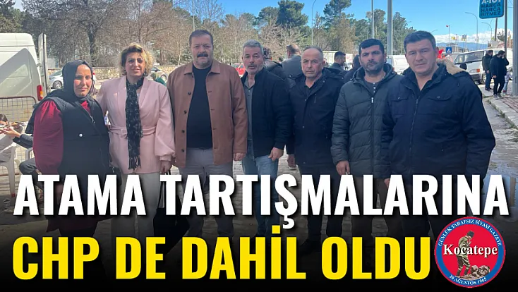 Atama Tartışmalarına CHP De Dahil Oldu