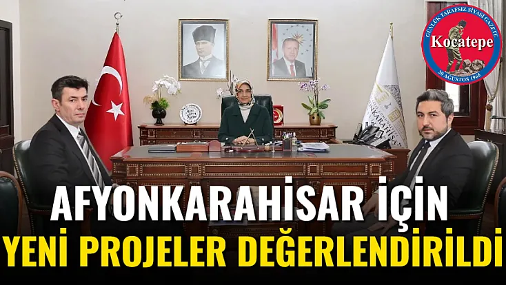 Afyonkarahisar İçin Yeni Projeler Değerlendirildi