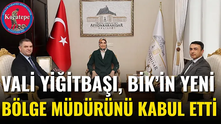 Vali Yiğitbaşı, BİK’in Yeni Bölge Müdürünü Kabul Etti