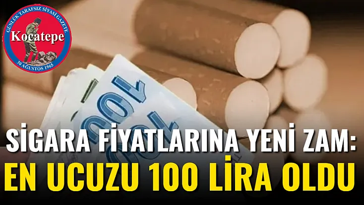 Sigara Fiyatlarına Yeni Zam: En Ucuzu 100 Lira Oldu