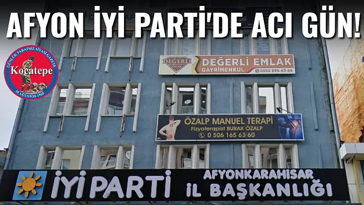 Afyon İYİ Parti'de Acı Gün!
