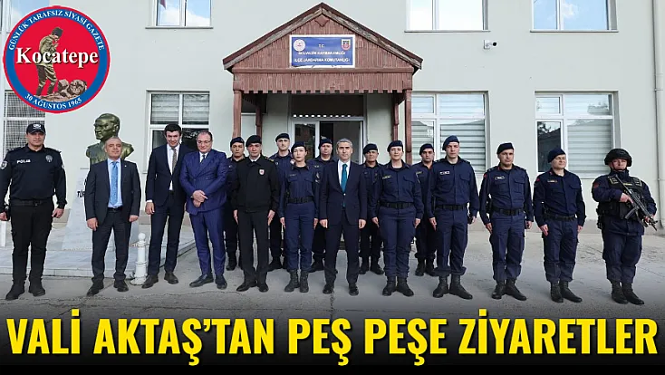 Vali Aktaş’tan Peş Peşe Ziyaretler