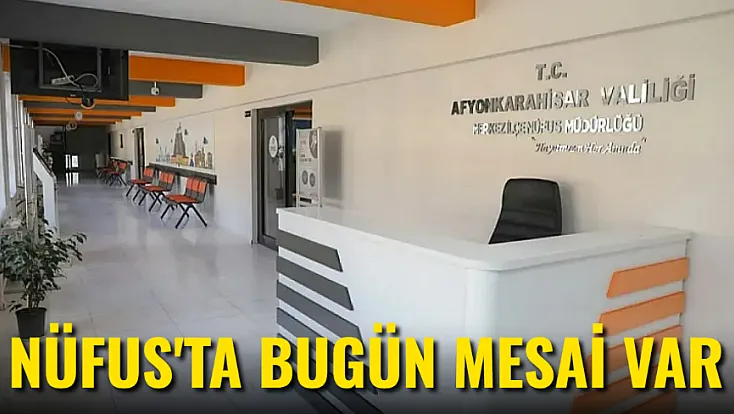 Nüfus'ta Bugün Mesai Var