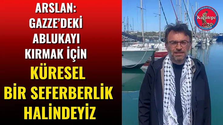 Arslan: Gazze’deki Ablukayı Kırmak İçin Küresel Bir Seferberlik Halindeyiz