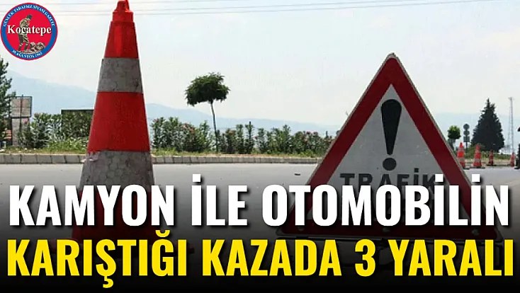 Kamyon ile Otomobilin Karıştığı Kazada 3 Yaralı