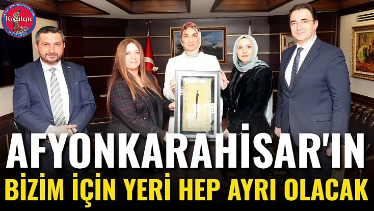Afyonkarahisar'ın Bizim İçin Yeri Hep Ayrı Olacak
