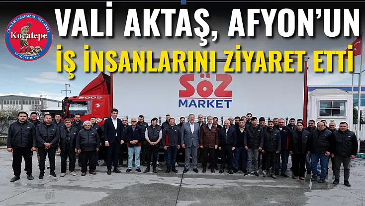 Vali Aktaş, Afyon’un İş İnsanlarını Ziyaret Etti