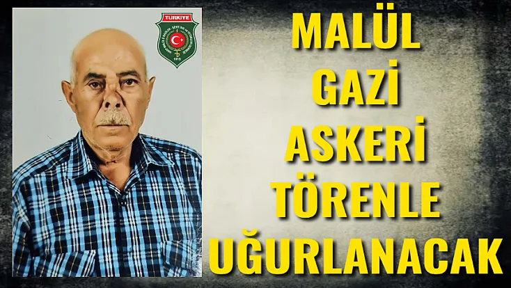 Malül Gazi Askeri Törenle Uğurlanacak