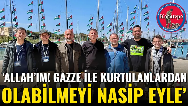 ‘Allah’ım! Gazze İle Kurtulanlardan Olabilmeyi Nasip Eyle’