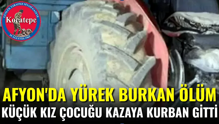 Afyon’da Yürek Burkan Ölüm: Küçük Kız Çocuğu Kazaya Kurban Gitti