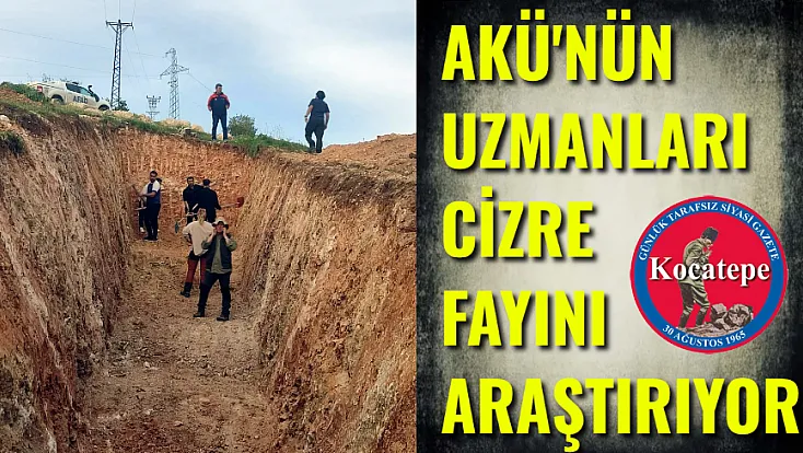 AKÜ'nün Uzmanları Cizre Fayı'nı Araştırıyor