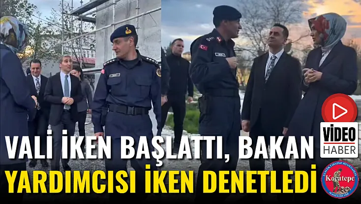 Vali İken Başlattı, Bakan Yardımcısı İken Denetledi