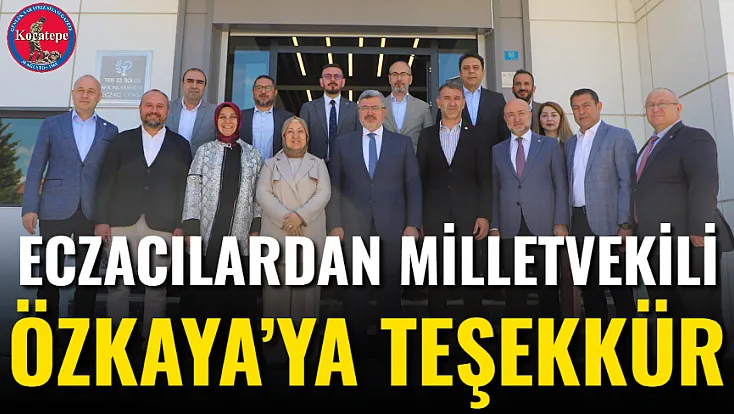 Eczacılardan Milletvekili Özkaya’ya Teşekkür