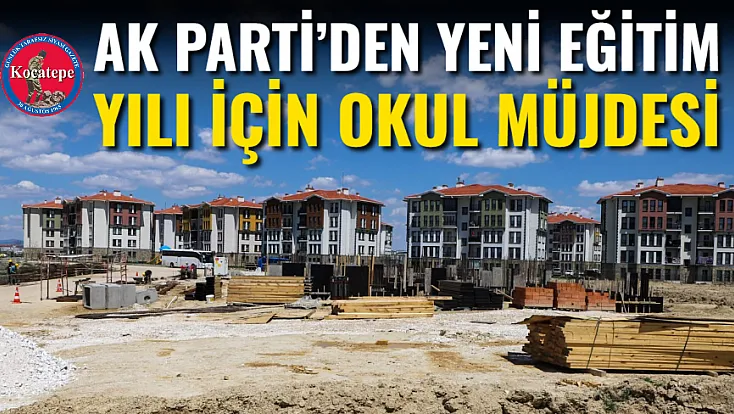 AK Parti’den Yeni Eğitim Yılı İçin Okul Müjdesi