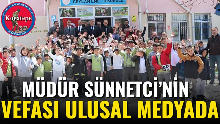 Müdür Sünnetci’nin Vefası Ulusal Medyada