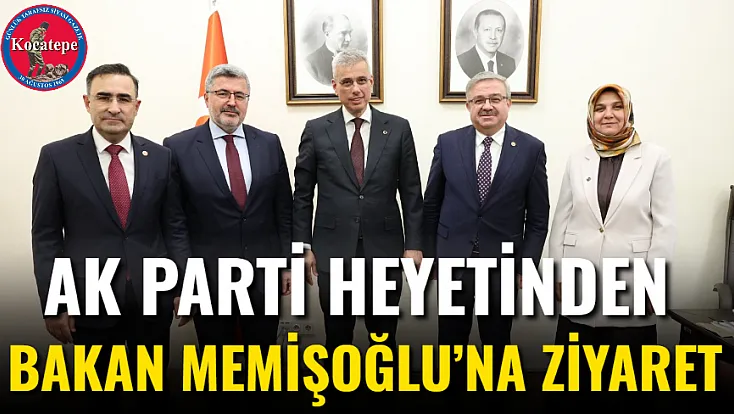 AK Parti heyetinden Bakan Memişoğlu’na ziyaret