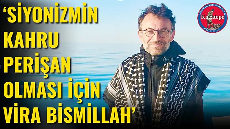‘Siyonizmin Kahru Perişan Olması İçin Vira Bismillah’