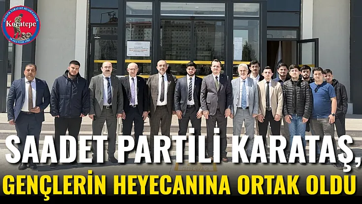Saadet Partili Karataş, Gençlerin Heyecanına Ortak Oldu