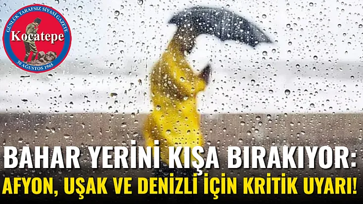 Bahar Yerini Kışa Bırakıyor: Afyon, Uşak ve Denizli İçin Kritik Uyarı!