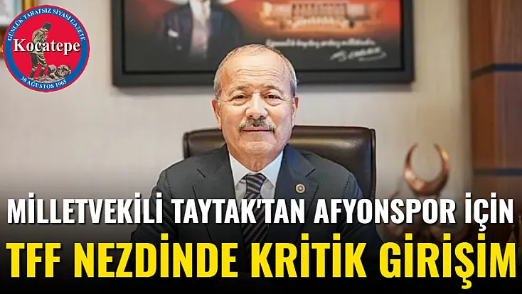 Milletvekili Taytak'tan Afyonspor için TFF Nezdinde Kritik Girişim